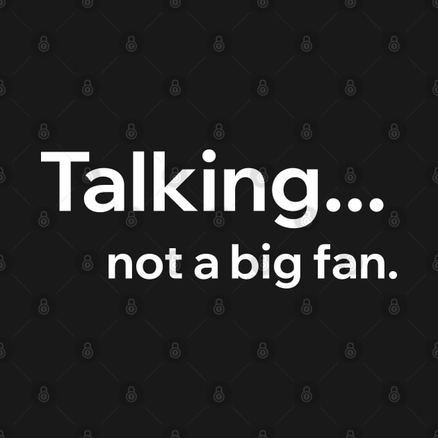 Talking Not A Big Fan by Aome Art