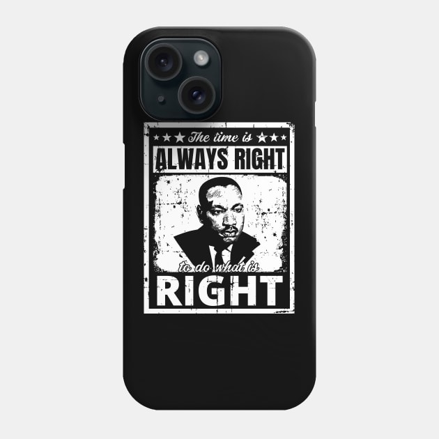 The Time is Always Right to do What is Right Martin Luther King Jr. Phone Case by PsychoDynamics