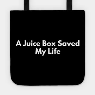 A Juice Box Saved My Life Tote