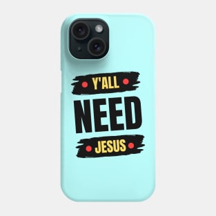 Y'all Need Jesus | Christian Phone Case