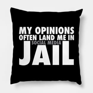 My Opinions Often Land Me In Social Media Jail Pillow