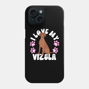 I Love My Vizsla Phone Case