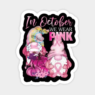 In october we wear pink gnomies..Breast cancer awareness gift Magnet