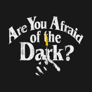 Are You Afraid of the Dark T-Shirt
