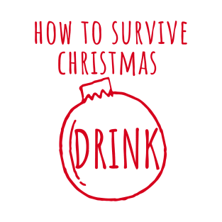 Christmas Humor. Rude, Offensive, Inappropriate Christmas Design. How To Survive Christmas, Drink In Red T-Shirt