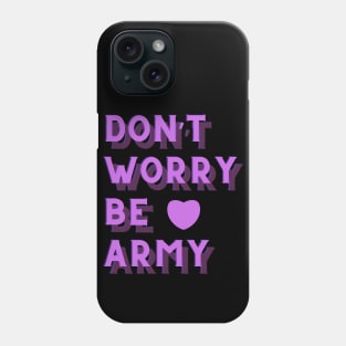 Don't Worry Be ARMY BTS Phone Case