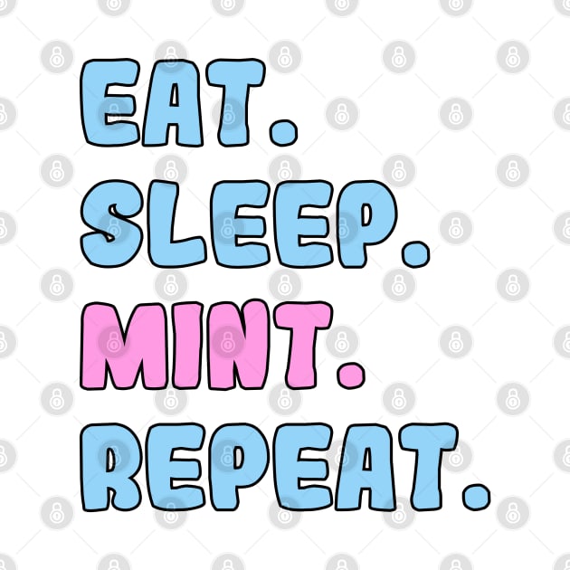 Eat, Sleep, Mint, Repeat by Danielle