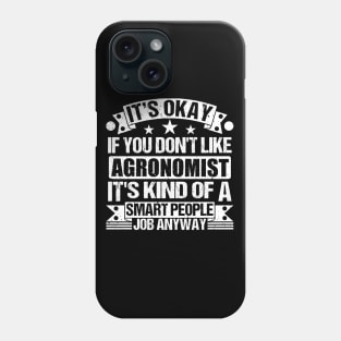 Agronomist lover It's Okay If You Don't Like Agronomist It's Kind Of A Smart People job Anyway Phone Case