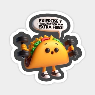 A taco lifting dumbbells with the caption Exercise I thought you said Extra Fries! in 3d model Magnet