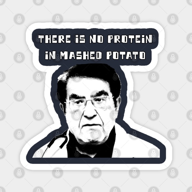 Dr. Now - There Is No Protein In Mashed Potato Magnet by Moulezitouna