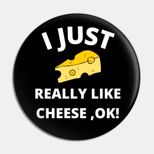 I Just Really Like Cheese Ok - Funny Cheese Lover -Food Humor Pin