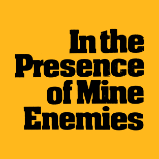 In The Presence Of Mine Enemies T-Shirt