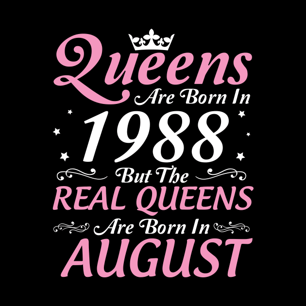 Queens Are Born In 1988 But The Real Queens Are Born In August Happy Birthday To Me Mom Aunt Sister by DainaMotteut