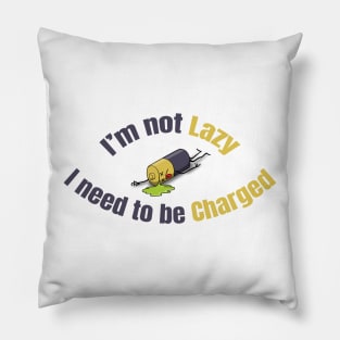 I am not lazy I need to be charged Pillow