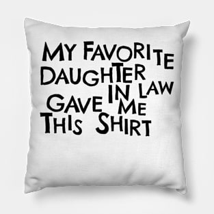 My Favorite Daughter In Law Gave Me This Shirt Pillow