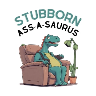 Funny Daddy Dinosaur Father's Day Stubborn-Ass-A-Saurus T-Shirt