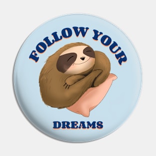 Follow Your Dreams Funny Sloth Lazy Pin