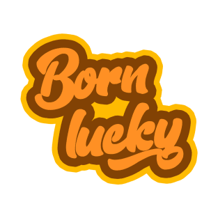 born lucky T-Shirt