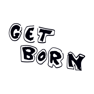 Get Born T-Shirt