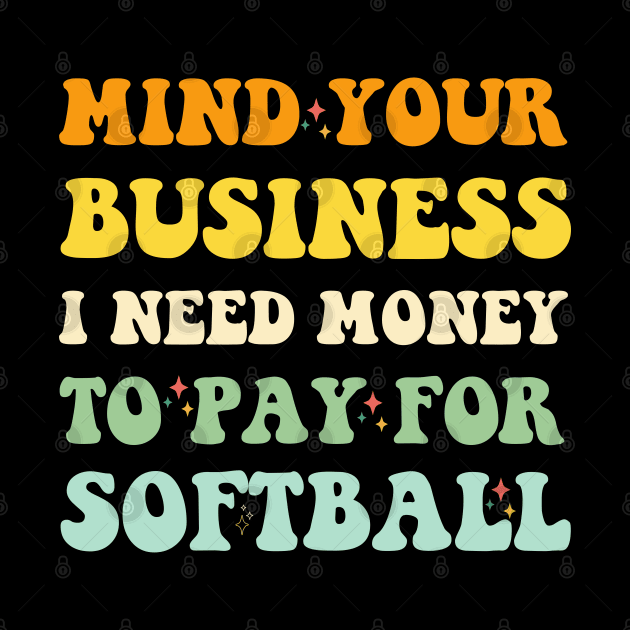 Mind Your Business, I Need Money To Pay For Softball by Emouran