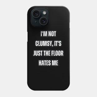 I'm not clumsy, it's just the floor hates me Phone Case