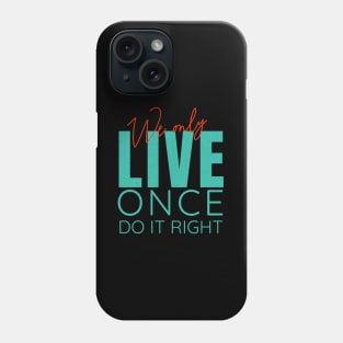 We Only Live Once Do It Right Quote Motivational Inspirational Phone Case