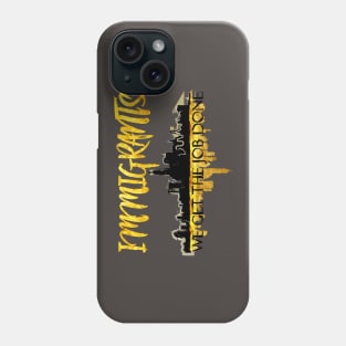 Immigrants - We Get the Job Done Phone Case