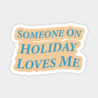 Someone On Holiday Loves Me (Romantic, Aesthetic & Wavy Cyan Serif Font Text) Magnet