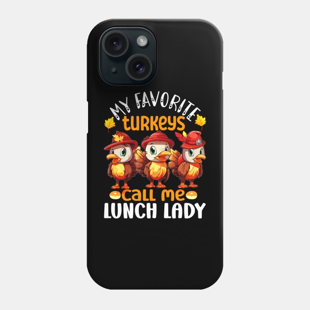 Funny My Favorite Turkeys Call Me Lunch Lady Thanksgiving Phone Case by AlmaDesigns