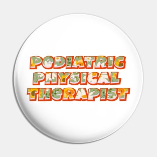 Pediatric Physical Therapist | Cute Floral Typography Pin