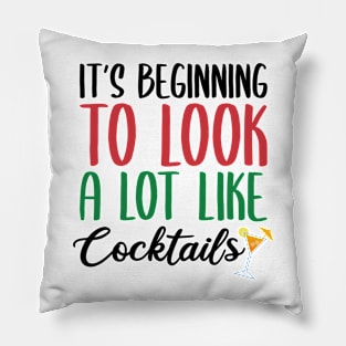 IT'S BEGINNING TO LOOK A LOT LIKE COCKTAILS Pillow