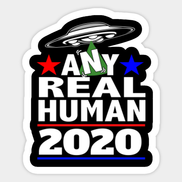 Any Real Human 2020 Presidential Election Alien 2020 Election Sticker Teepublic