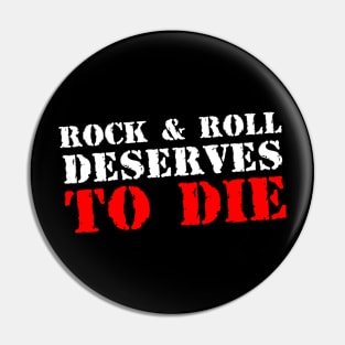 Rock and Roll Deserves To Die Pin