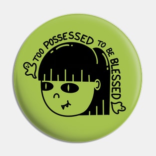 Too Possessed to be Blessed Pin