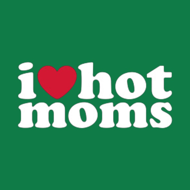 i love hot moms by JIMAT