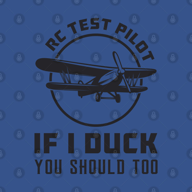 Disover RC Test Pilot If I Duck You Should Too RC Planes - Rc Planes - T-Shirt