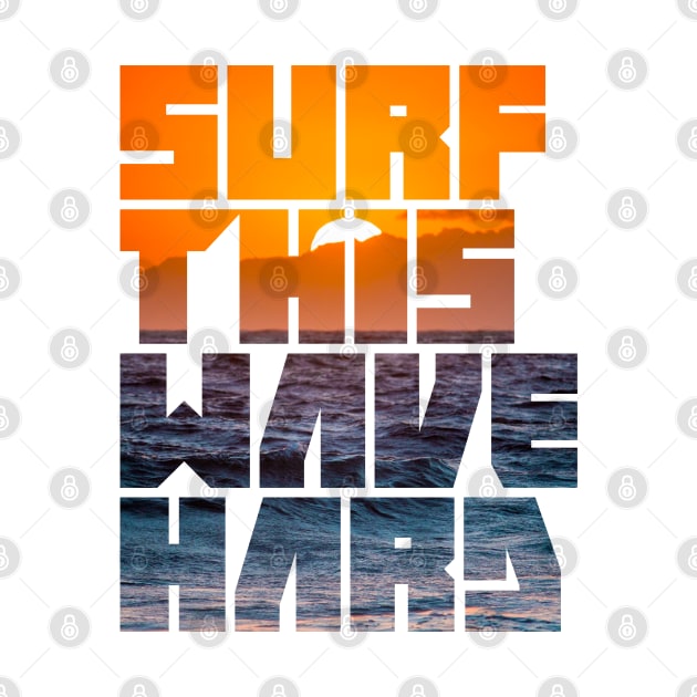 Surf This Wave Hard Part III by CreativeWear