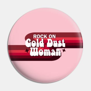 Rock on Gold Dust Woman Fleetwood Retro 70s Pin