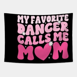 My Favorite Dancer Calls Me Mom Mother's Day Funny Saying Tapestry