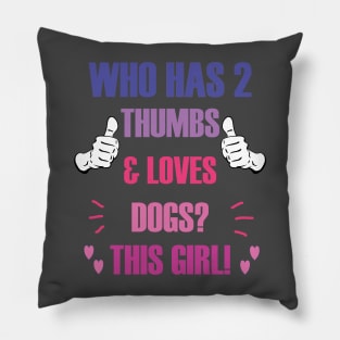 Who Has 2 Thumbs & Loves Dogs? This Girl! Pillow