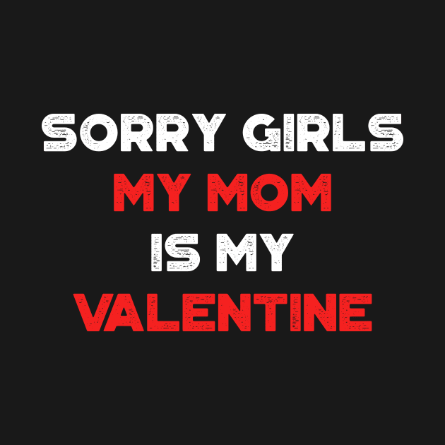 Funny Valentine's Day Sorry Girls My Mom Is My Valentine Red by truffela