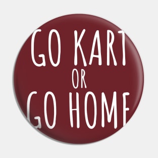 Go kart or go home Pin