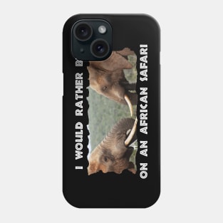 I Would Rather Be On An African Safari Elephant Faces Phone Case