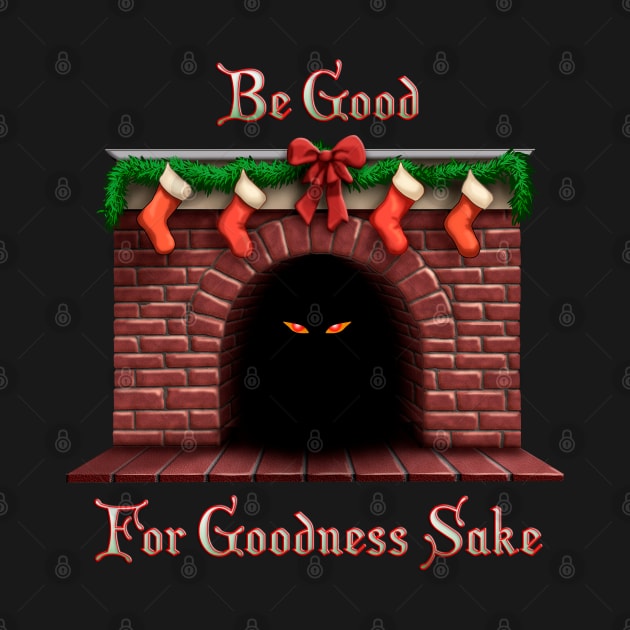 Be Good For Goodness Sake! by Padzilla Designs