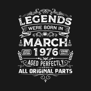 Legends were born in 1976 march 45th birthday vintage T-Shirt