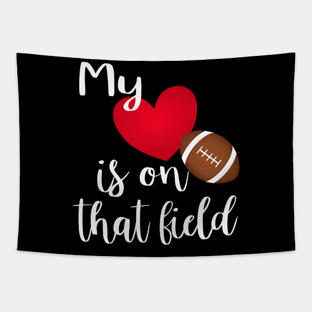 My Heart Is On That Field - Proud Football Mom T-Shirt Tapestry by JPDesigns