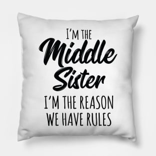 Middle Sister Shirt Funny I Am Reason We Have Rules Sibling Pillow