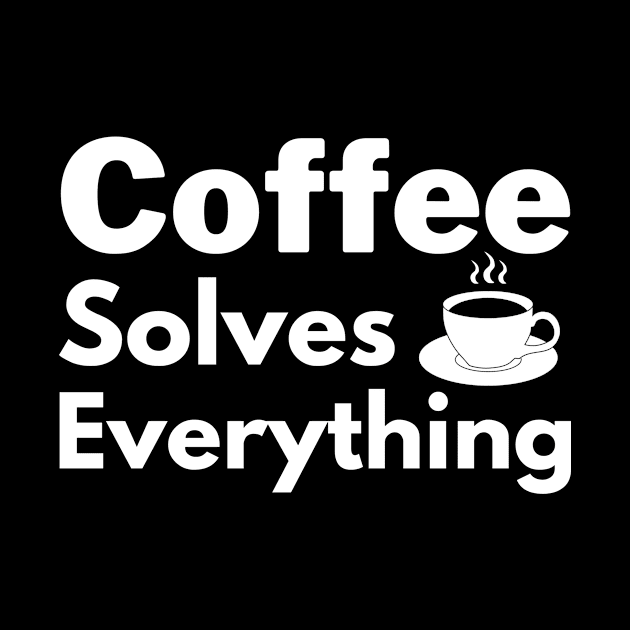 Coffee solves everything qoute by Cute Tees Kawaii