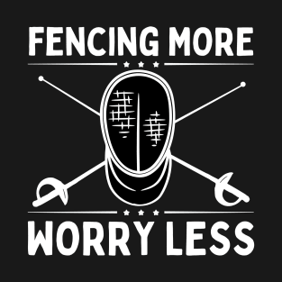 Fencing More Worry Less T-Shirt