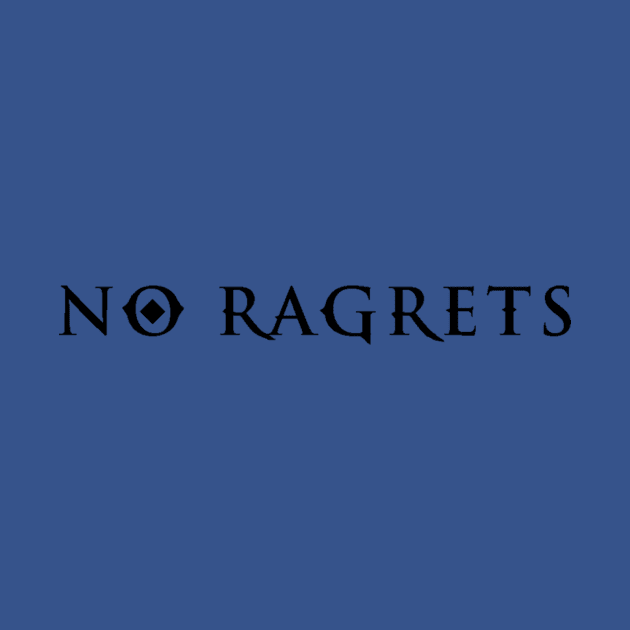 NO RAGRETS by robin